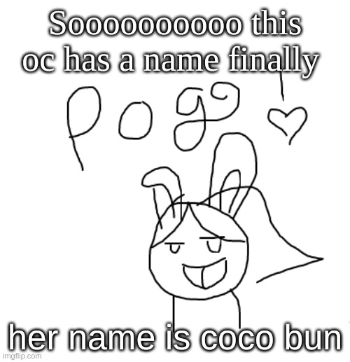 Coco bun pog | Soooooooooo this oc has a name finally; her name is coco bun | image tagged in yachi pog | made w/ Imgflip meme maker