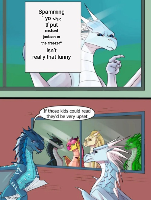 Shitpost #3 with this template | Spamming “ yo 𝓌ₕₒ tf put ᵐᶦᶜʰᵃᵉˡ ʲᵃᶜᵏˢᵒⁿ ᶦⁿ ᵗʰᵉ ᶠʳᵉᵉᶻᵉʳ” isn’t really that funny | made w/ Imgflip meme maker