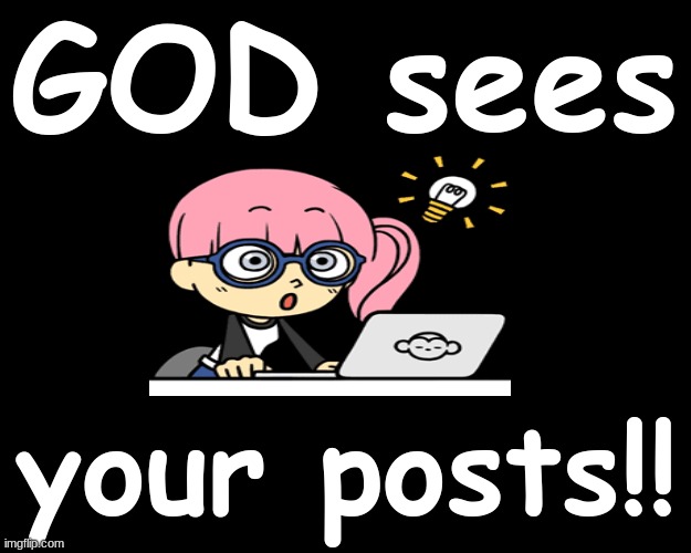 GOD sees your posts | GOD sees; your posts!! | image tagged in god | made w/ Imgflip meme maker