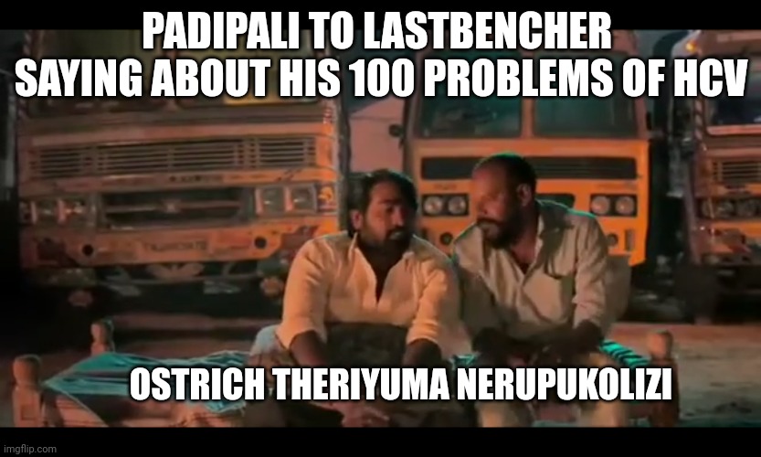 PADIPALI TO LASTBENCHER 
SAYING ABOUT HIS 100 PROBLEMS OF HCV; OSTRICH THERIYUMA NERUPUKOLIZI | image tagged in gender studies | made w/ Imgflip meme maker