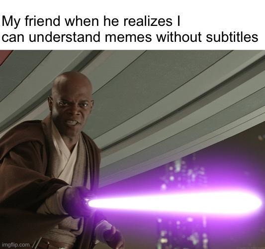 image tagged in mace windu,memes,he's too dangerous to be left alive | made w/ Imgflip meme maker