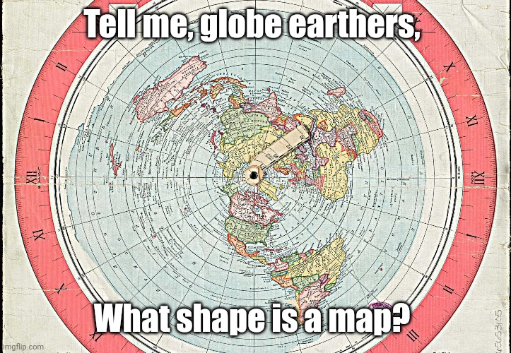 Ever seen a spherical map before? | Tell me, globe earthers, What shape is a map? | image tagged in round earth,map | made w/ Imgflip meme maker