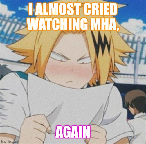 AGAIN | I ALMOST CRIED WATCHING MHA, AGAIN | image tagged in denki looking at paper | made w/ Imgflip meme maker
