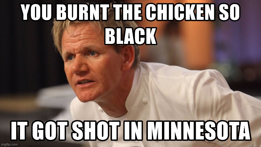 image tagged in dark humor,gordon ramsay | made w/ Imgflip meme maker