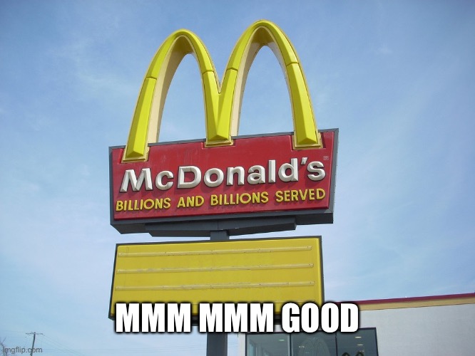 McDonald's Sign | MMM MMM GOOD | image tagged in mcdonald's sign | made w/ Imgflip meme maker