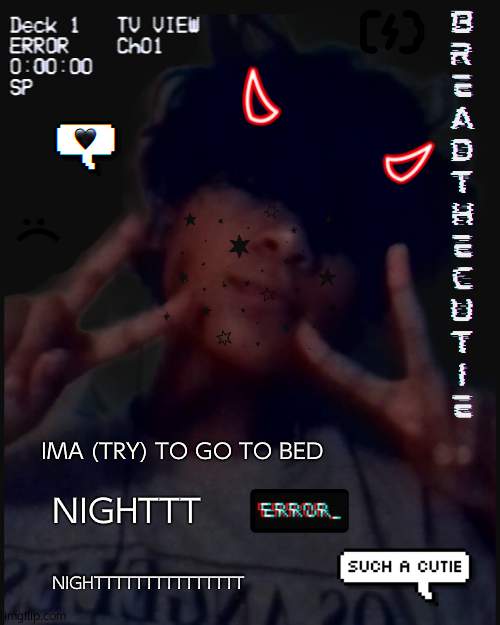 t i r e d - | IMA (TRY) TO GO TO BED; NIGHTTT; NIGHTTTTTTTTTTTTTTT | image tagged in bread's face temp | made w/ Imgflip meme maker