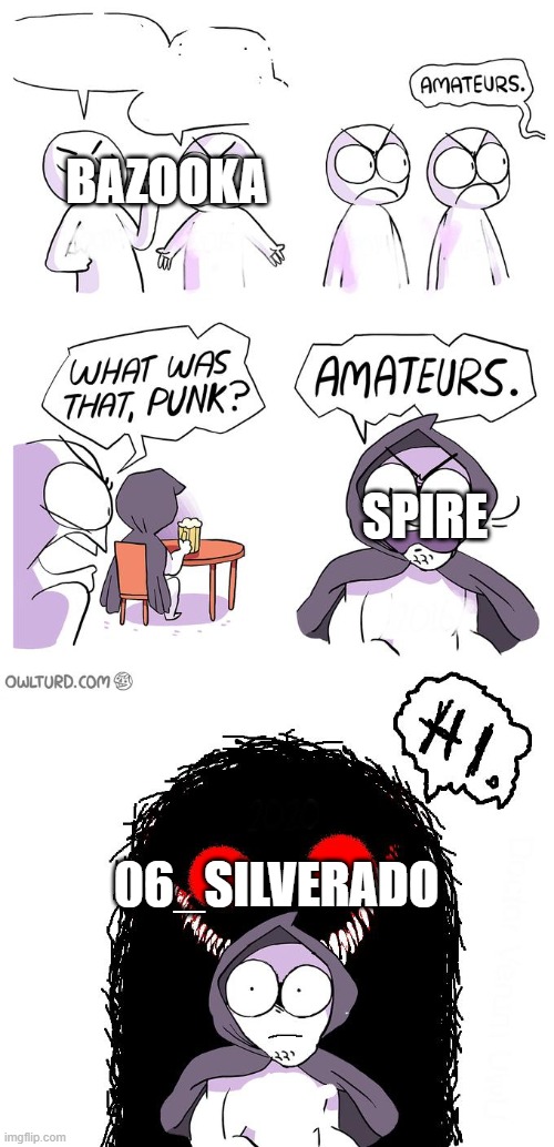 Amateurs 3.0 | SPIRE 06_SILVERADO BAZOOKA | image tagged in amateurs 3 0 | made w/ Imgflip meme maker