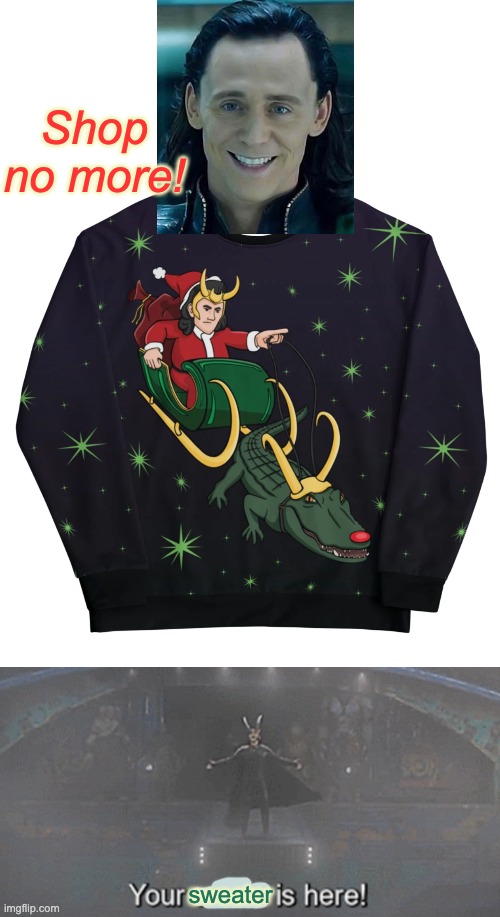 Of course -- typical Loki -- it's really more of a printed sweatshirt | Shop no more! sweater | image tagged in holidays,mcu,loki,sweater,christmas sweater | made w/ Imgflip meme maker