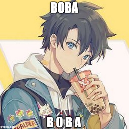 plz repost!!!!! | BOBA; B O B A | image tagged in boy drinking boba | made w/ Imgflip meme maker