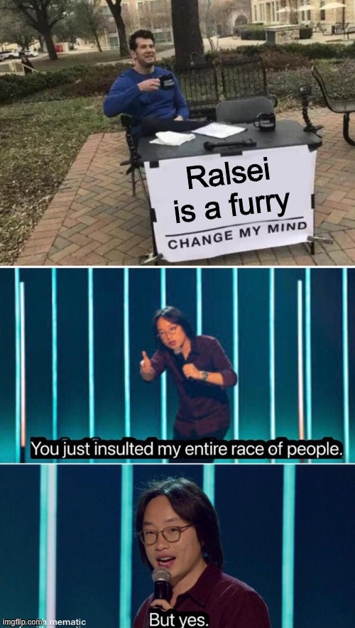 Found this on r/Undertale(Mod Note: Just because Ralsei is a goat, doesn't mean he's a Furry) | Ralsei is a furry | image tagged in memes,change my mind,you just insulted my entire race of people,oh wow are you actually reading these tags | made w/ Imgflip meme maker