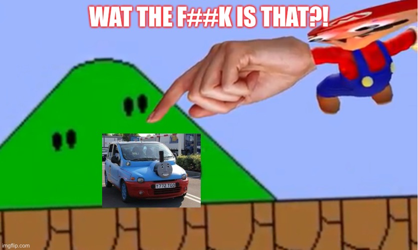 Smg4 Mario what the f##k is that | WAT THE F##K IS THAT?! | image tagged in smg4 mario what the f k is that,smg4,car thomas | made w/ Imgflip meme maker