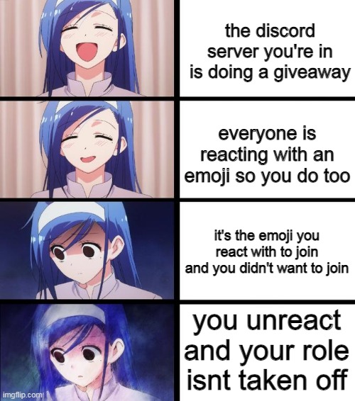 this actually happened to me |  the discord server you're in is doing a giveaway; everyone is reacting with an emoji so you do too; it's the emoji you react with to join and you didn't want to join; you unreact and your role isnt taken off | image tagged in distressed fumino | made w/ Imgflip meme maker