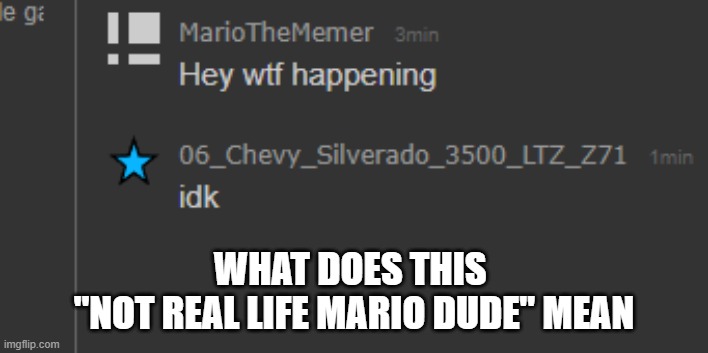 brain.exe has stopped working | WHAT DOES THIS 
"NOT REAL LIFE MARIO DUDE" MEAN | made w/ Imgflip meme maker