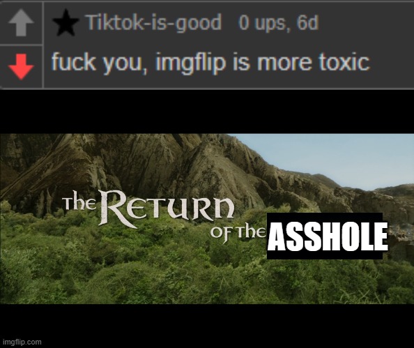 -_- | ASSHOLE | image tagged in return of the king | made w/ Imgflip meme maker