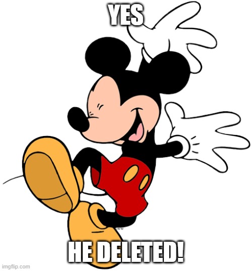 YES HE DELETED! | made w/ Imgflip meme maker