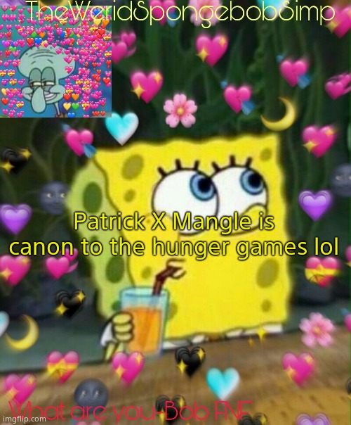 TheWeridSpongebobSimp's Announcement Temp v2 | Patrick X Mangle is canon to the hunger games lol | image tagged in theweridspongebobsimp's announcement temp v2 | made w/ Imgflip meme maker