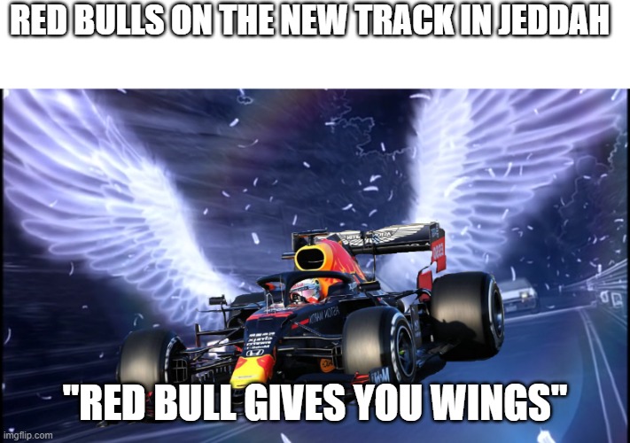 new track new winner | RED BULLS ON THE NEW TRACK IN JEDDAH; "RED BULL GIVES YOU WINGS" | image tagged in redbull meme template | made w/ Imgflip meme maker