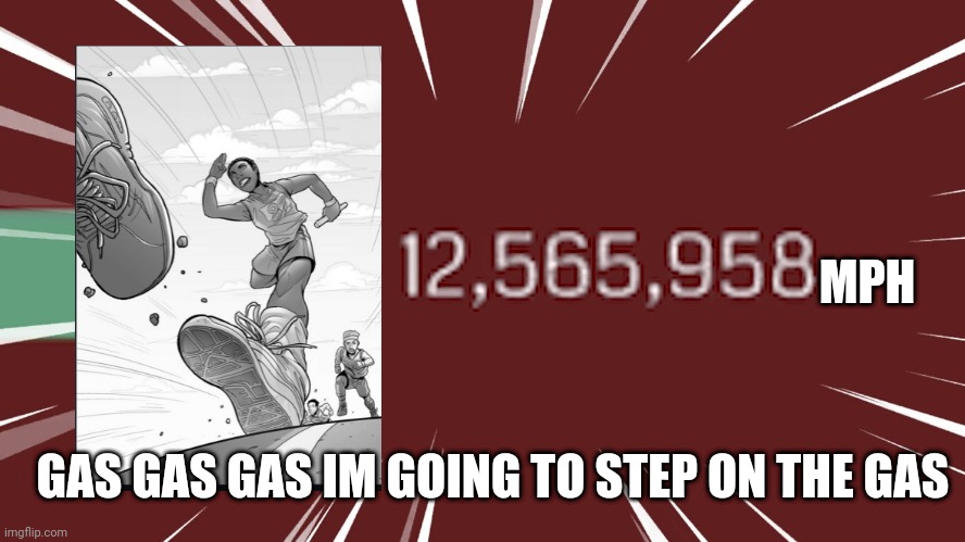 Gas gas gas song plays** credit to my friend |  MPH; GAS GAS GAS IM GOING TO STEP ON THE GAS | image tagged in dream gas gas gas | made w/ Imgflip meme maker