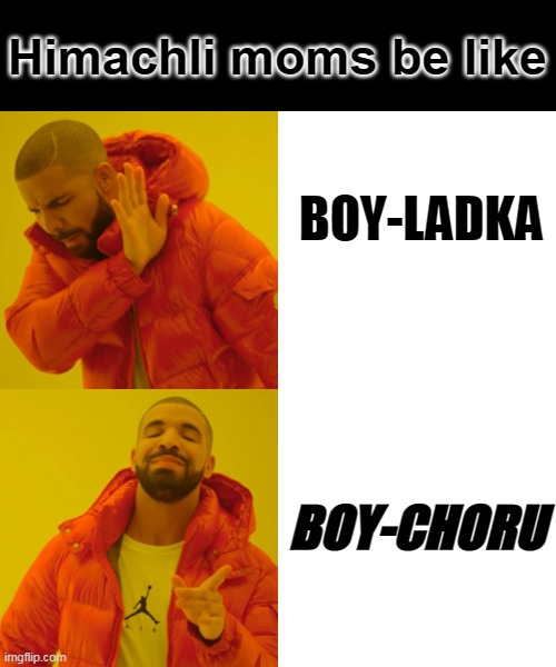 Drake Hotline Bling | Himachli moms be like; BOY-LADKA; BOY-CHORU | image tagged in memes,drake hotline bling | made w/ Imgflip meme maker