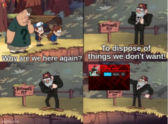 Gravity Falls Bottomless Pit | image tagged in gravity falls bottomless pit | made w/ Imgflip meme maker