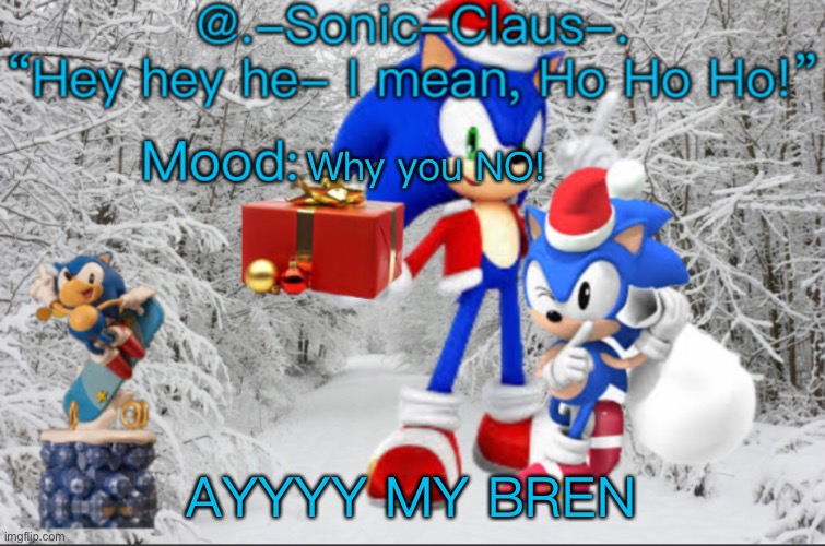 .-Sonic-Claus-.’s announcement template V1 | Why you NO! AYYYY MY BREN | image tagged in -sonic-claus- s announcement template v1 | made w/ Imgflip meme maker