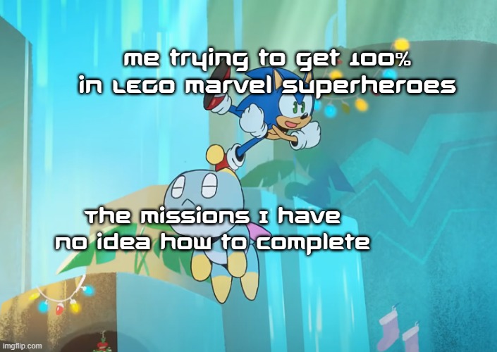 Has anyone else felt this way in Lego marvel superheroes? | Me trying to get 100% in LEGO marvel superheroes; The missions I have no idea how to complete | image tagged in chao sleep-flying,memes | made w/ Imgflip meme maker