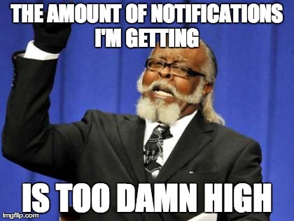 Too Damn High Meme | THE AMOUNT OF NOTIFICATIONS I'M GETTING  IS TOO DAMN HIGH | image tagged in memes,too damn high | made w/ Imgflip meme maker