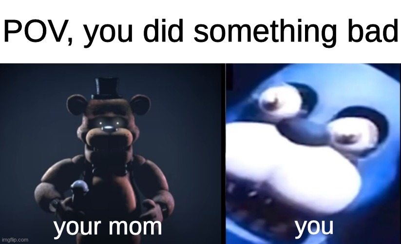 POV, you did something bad; you; your mom | image tagged in surprised bonnie,fnaf,five nights at freddys,five nights at freddy's | made w/ Imgflip meme maker