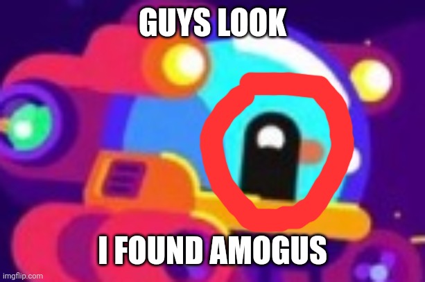 GUYS LOOK; I FOUND AMOGUS | made w/ Imgflip meme maker