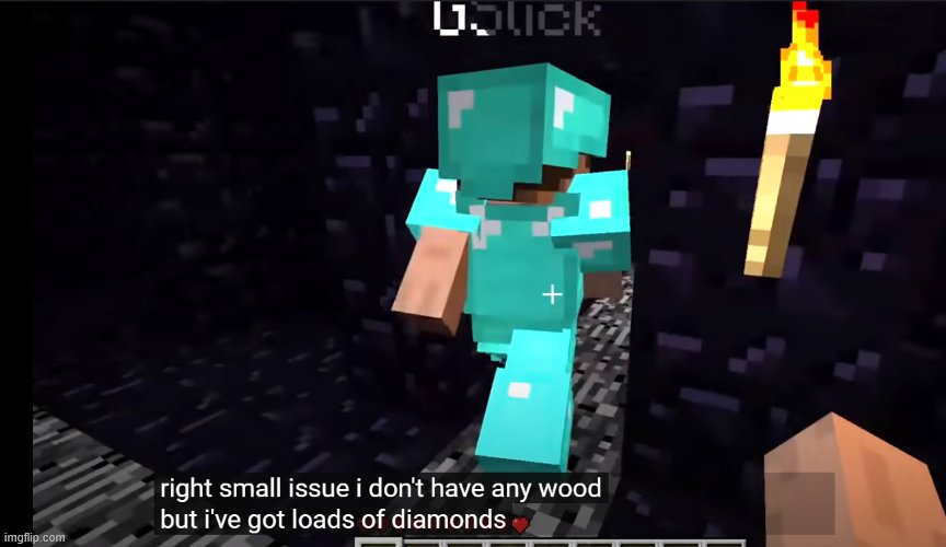 I don't have any wood but I have loads of Diamonds | image tagged in i don't have any wood but i have loads of diamonds | made w/ Imgflip meme maker