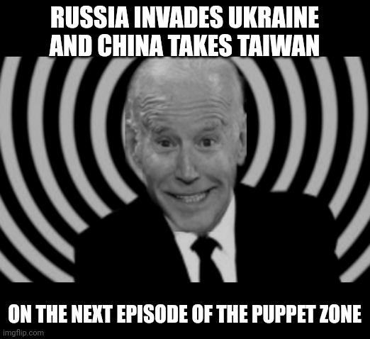 RUSSIA INVADES UKRAINE AND CHINA TAKES TAIWAN; ON THE NEXT EPISODE OF THE PUPPET ZONE | made w/ Imgflip meme maker