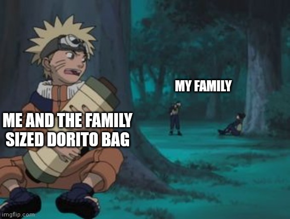 Naruto Hiding | MY FAMILY; ME AND THE FAMILY SIZED DORITO BAG | image tagged in naruto hiding | made w/ Imgflip meme maker