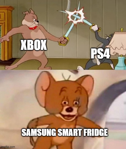 Tom and Jerry swordfight | XBOX; PS4; SAMSUNG SMART FRIDGE | image tagged in tom and jerry swordfight | made w/ Imgflip meme maker