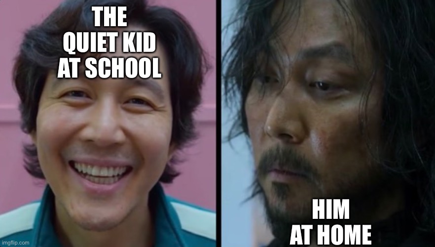 Squid Game - Before After | HIM AT HOME; THE QUIET KID AT SCHOOL | image tagged in squid game - before after | made w/ Imgflip meme maker