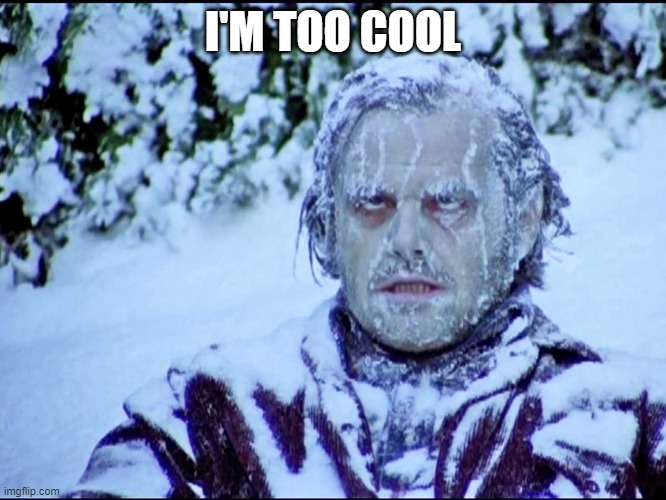 Frozen Jack | I'M TOO COOL | image tagged in frozen jack | made w/ Imgflip meme maker