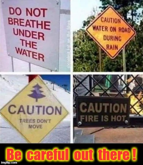 Danger at every turn ! | image tagged in signs | made w/ Imgflip meme maker