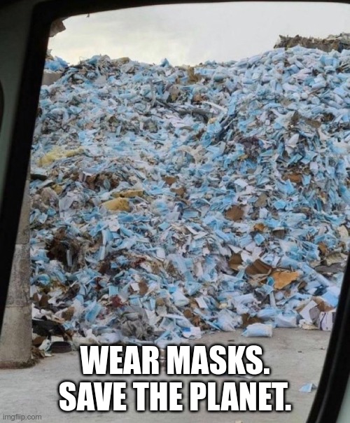 mask trash | WEAR MASKS.
SAVE THE PLANET. | image tagged in face mask | made w/ Imgflip meme maker