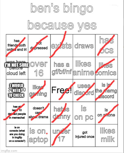 ben's bingo | I'M NOT SURE; I WOULD NEED TO CHECK | image tagged in ben's bingo | made w/ Imgflip meme maker