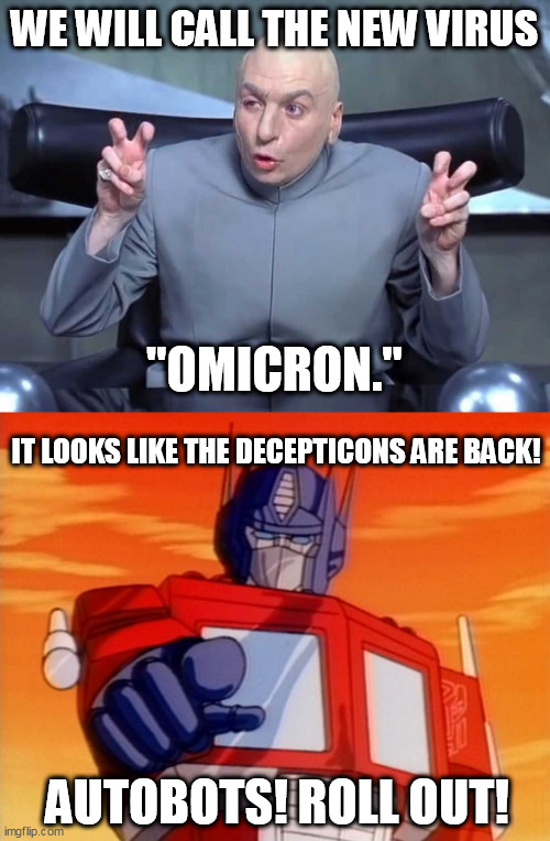 Michael Bay is back baby, Ya! |  WE WILL CALL THE NEW VIRUS; "OMICRON."; IT LOOKS LIKE THE DECEPTICONS ARE BACK! AUTOBOTS! ROLL OUT! | image tagged in dr evil air quotes,transformers,corona virus,omicron | made w/ Imgflip meme maker