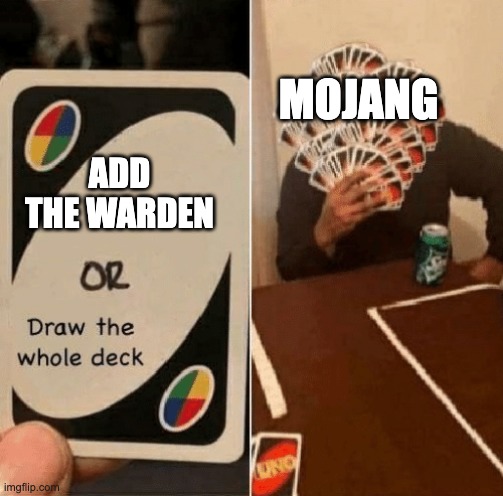 broooooo | MOJANG; ADD THE WARDEN | image tagged in uno draw the whole deck,minecraft,uno,funny,meme | made w/ Imgflip meme maker