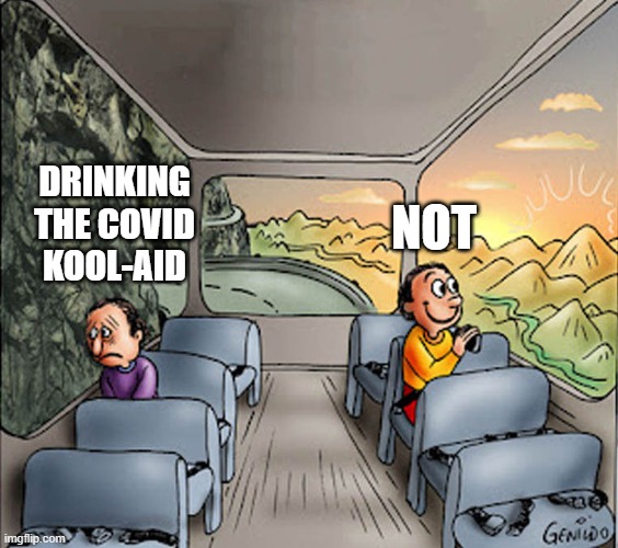 Two guys on a bus | NOT; DRINKING THE COVID KOOL-AID | image tagged in two guys on a bus | made w/ Imgflip meme maker
