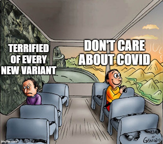 Two guys on a bus | DON'T CARE ABOUT COVID; TERRIFIED OF EVERY NEW VARIANT | image tagged in two guys on a bus | made w/ Imgflip meme maker