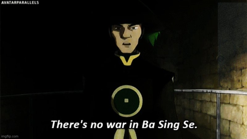 There is no war in Ba Sing Se | image tagged in there is no war in ba sing se | made w/ Imgflip meme maker