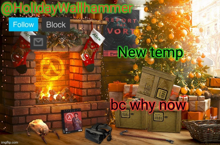 New temp; bc why now | image tagged in wallhammer christmas temp | made w/ Imgflip meme maker