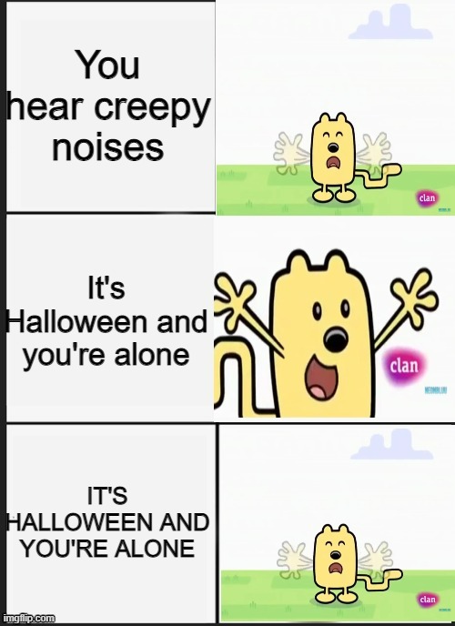 That is a way to creepy someone out | You hear creepy noises; It's Halloween and you're alone; IT'S HALLOWEEN AND YOU'RE ALONE | image tagged in wubbzy panik kalm panik,halloween | made w/ Imgflip meme maker