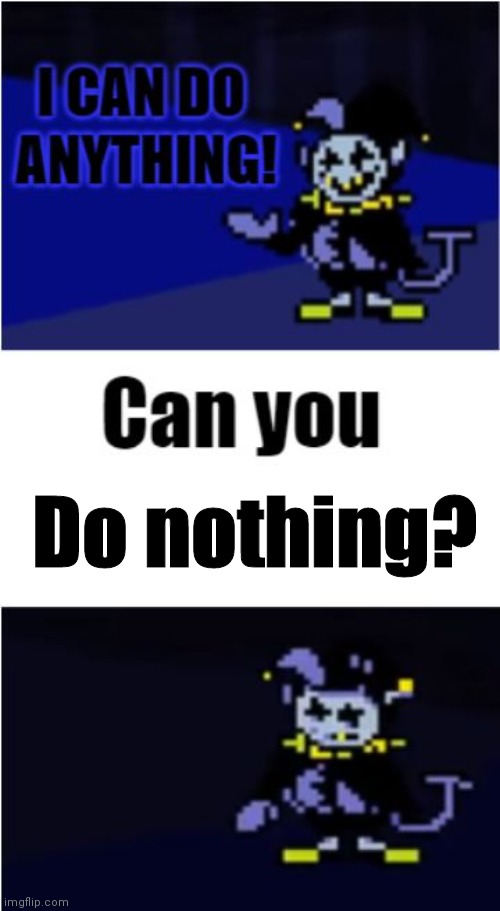 I Can Do Anything | Do nothing? | image tagged in i can do anything | made w/ Imgflip meme maker