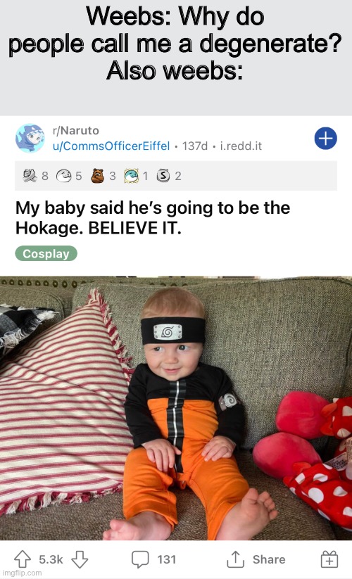 They corrupt their children 0.00000000000625 seconds after they are born | Weebs: Why do people call me a degenerate?
Also weebs: | made w/ Imgflip meme maker