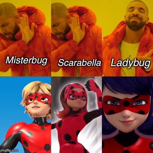 Miraculous Ladybug | Ladybug; Scarabella; Misterbug | image tagged in drake hotline bling | made w/ Imgflip meme maker