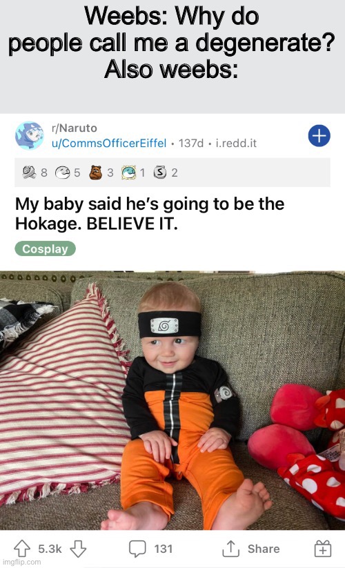 Weebs corrupt their children the very yoctosecond they are born. This is why weebs shouldn't reproduce. | image tagged in weebs,babies,naruto,anti naruto | made w/ Imgflip meme maker