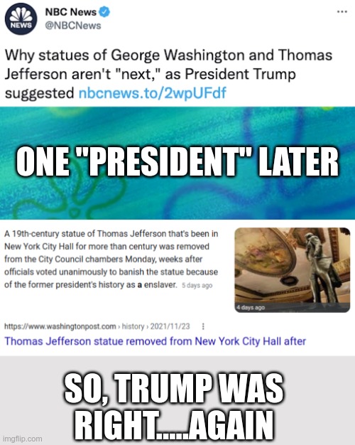 Lefties need to be constantly reminded of exactly how wrong they've always been | ONE "PRESIDENT" LATER; SO, TRUMP WAS RIGHT.....AGAIN | image tagged in told you so,trump | made w/ Imgflip meme maker